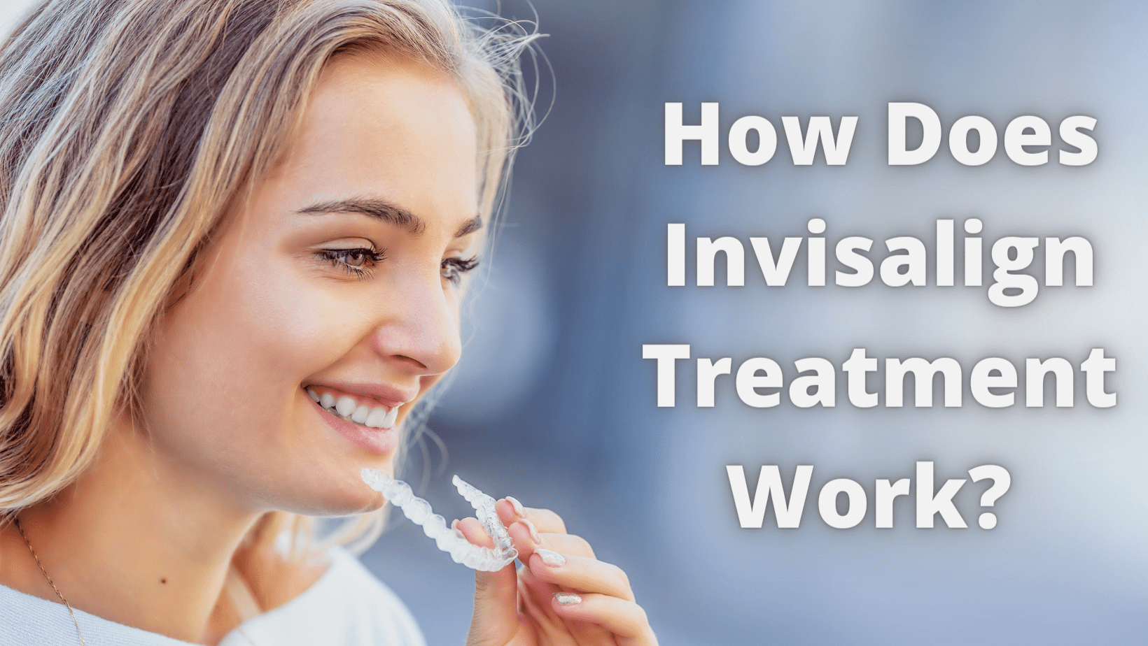 How Does Invisalign Treatment Work 